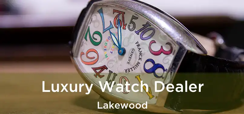  Luxury Watch Dealer Lakewood